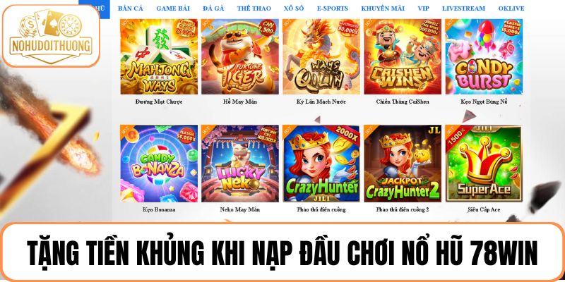 Tặng tiền khủng khi nạp đầu chơi nổ hũ 78win