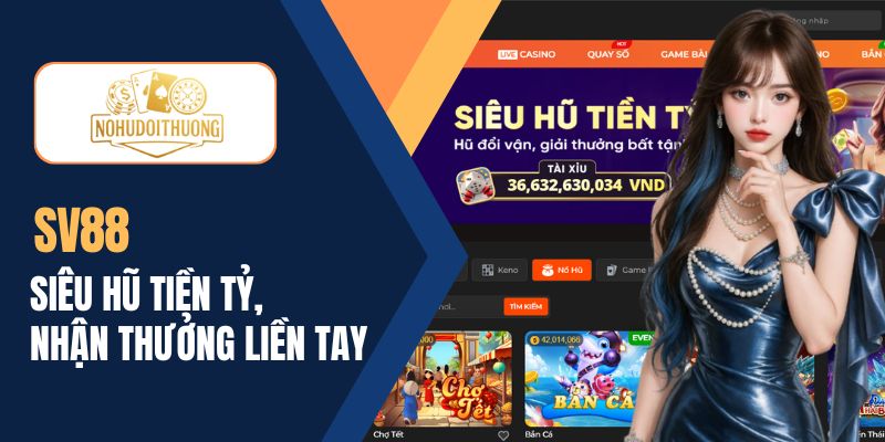 SV88 | Khám phá siêu hũ tiền tỷ, nổ hũ nhận thưởng ngay