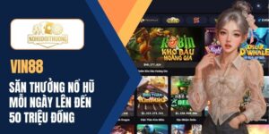Vin88 | Săn thưởng nổ hũ mỗi ngày lên đến 50 triệu đồng