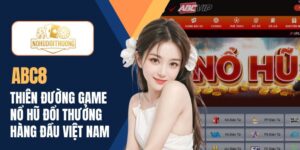 ABC8 | Thiên đường game nổ hũ đổi thưởng hàng đầu Việt Nam