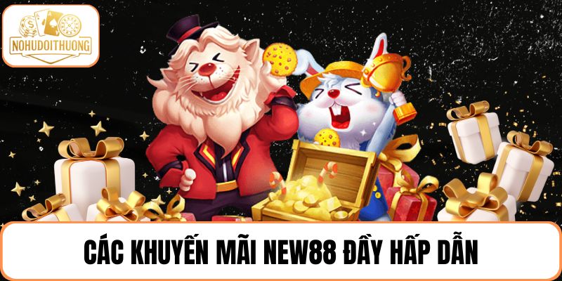 Các khuyến mãi NEW88 đầy hấp dẫn