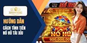 Cách tính tiền nổ hũ tài xỉu chuẩn nhất dành cho người chơi