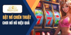 Gợi ý chiến thuật chơi nổ hũ, săn thưởng thành công 99%