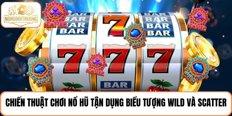 Chiến thuật chơi nổ hũ tận dụng biểu tượng Wild và Scatter thông minh