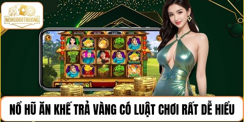 Chơi game nổ hũ Ăn khế trả vàng với luật chơi rất dễ hiểu
