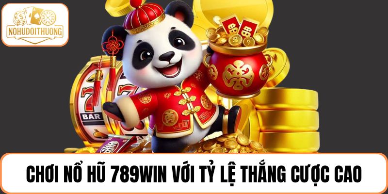 Chơi nổ hũ 789WIN với tỷ lệ thắng cược cao
