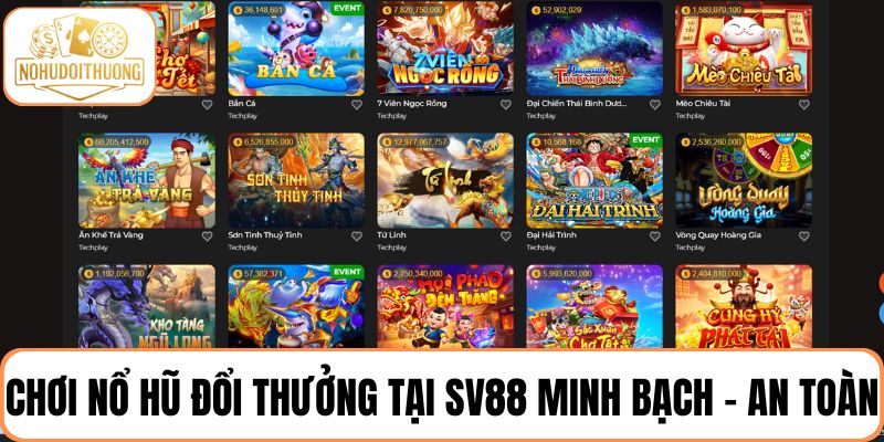 Chơi nổ hũ đổi thưởng tại SV88 minh bạch - An toàn