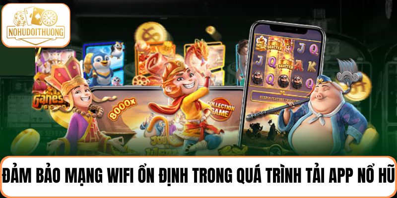 Đảm bảo đường truyền mạng ổn định trong quá trình cài đặt app chơi nổ hũ