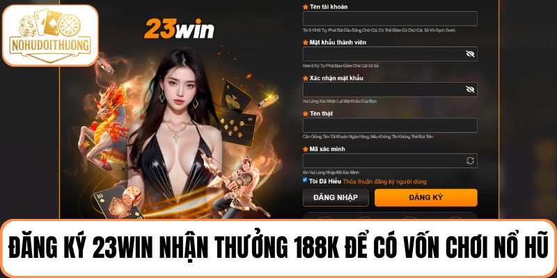 Đăng ký tài khoản nhận thưởng 188K để có vốn chơi nổ hũ tại 23WIN