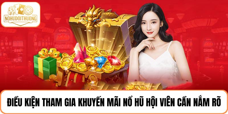 Điều kiện tham gia hoạt động khuyến mãi nổ hũ