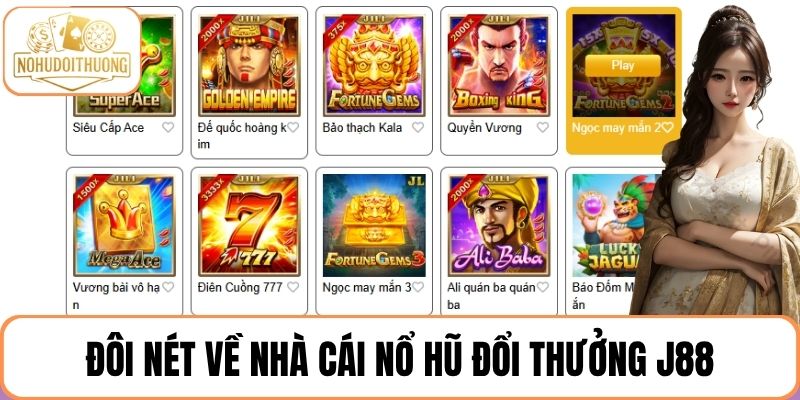 Đôi nét về nhà cái nổ hũ đổi thưởng J88