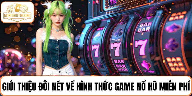 Giới thiệu đôi nét về hình thức game nổ hũ miễn phí