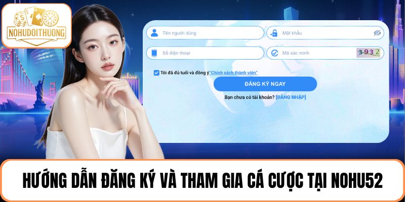 Hướng dẫn đăng ký và tham gia cá cược tại NOHU52