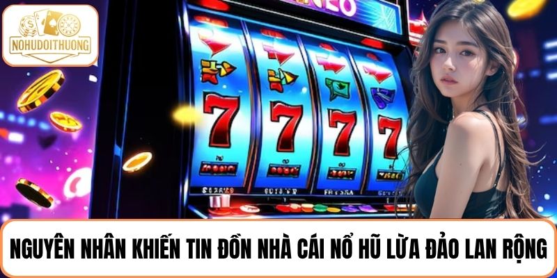 Khám phá nguyên nhân khiến tin đồn nhà cái nổ hũ lừa đảo lan rộng