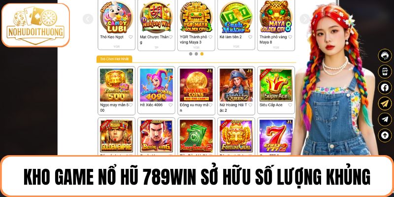 Kho game nổ hũ 789WIN sở hữu số lượng khủng