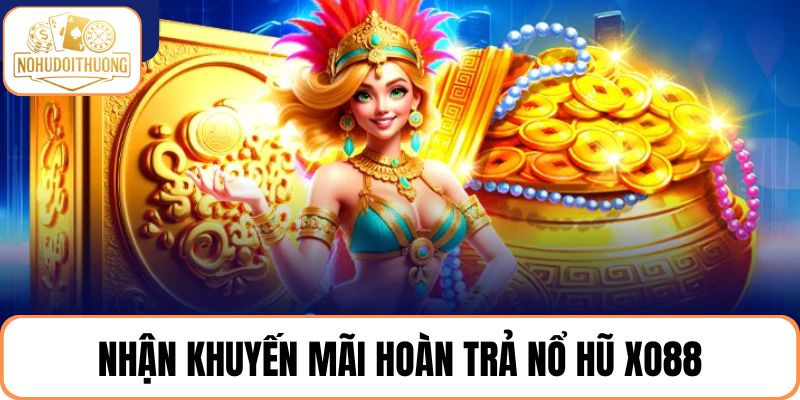 Khuyến mãi hoàn trả game nổ hũ XO88 mỗi ngày