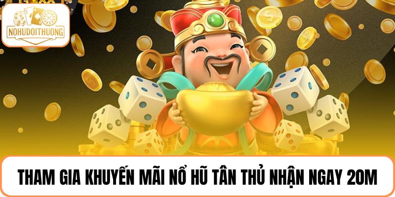 Khuyến mãi nổ hũ tặng 20M cho hội viên mới