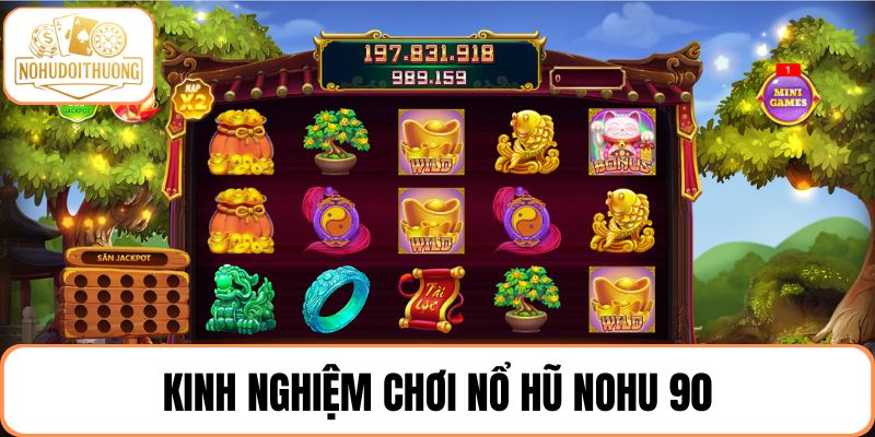 Kinh nghiệm chơi nổ hũ trực tuyến hiệu quả đến từ cao thủ