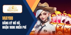 May88 | Đăng ký chơi nổ hũ nhận 100K | Tải May88 ngay