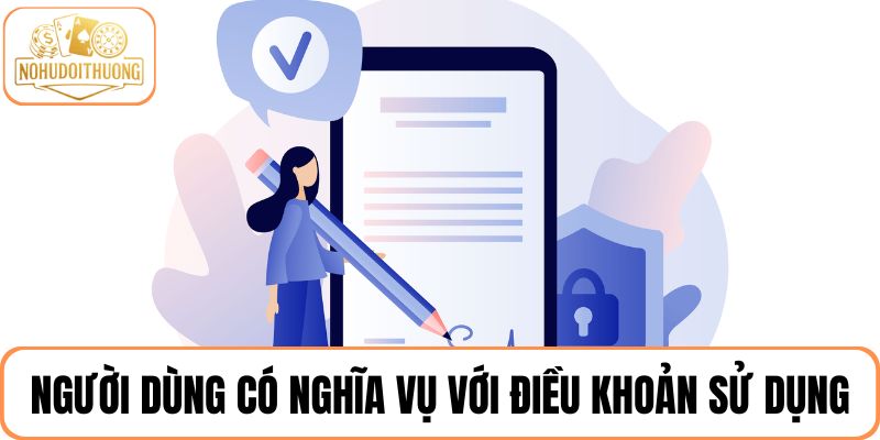 Người dùng có những nghĩa vụ được nêu rõ ràng trong điều khoản sử dụng