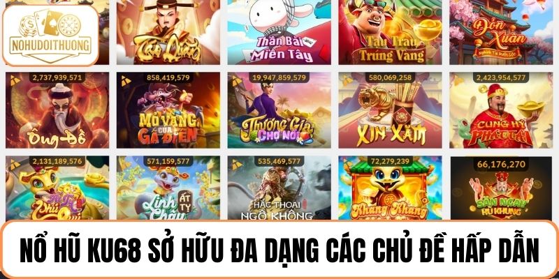 Nhà cái KU68 sở hữu đa dạng các chủ đề nổ hũ khác nhau