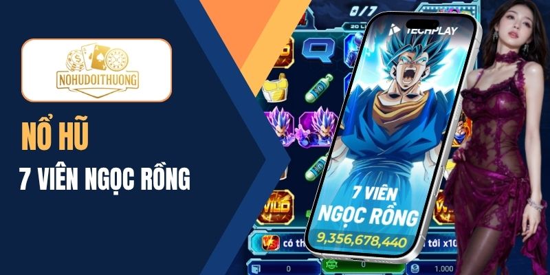 Nổ hũ 7 viên ngọc rồng – Săn thưởng cực khủng cùng Goku