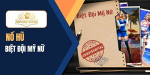 Chơi nổ hũ Biệt đội mỹ nữ săn thưởng cực lớn mỗi vòng quay