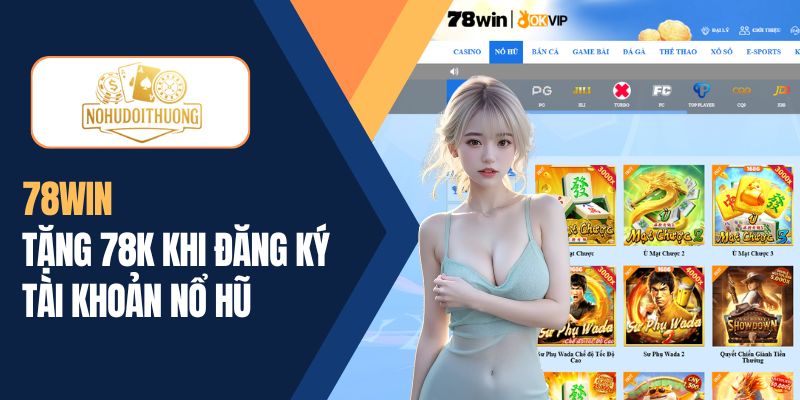 78WIN | Tặng 78K khi đăng ký tài khoản chơi nổ hũ đổi thưởng