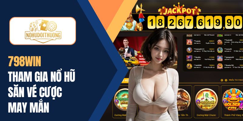 789WIN | Tham gia nổ hũ đổi thưởng săn vé cược may mắn