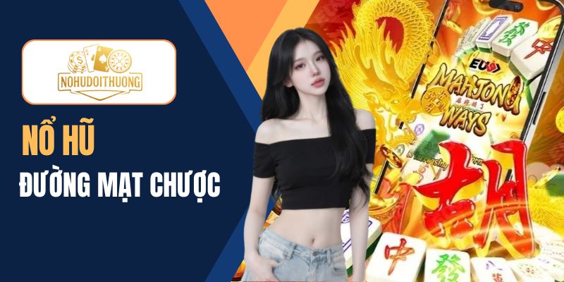 Nổ hũ Đường Mạt Chược: Chinh phục game slot, thưởng X25.000