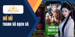 Nổ hũ Thanh Xà Bạch Xà – Chơi quay hũ may mắn siêu cấp