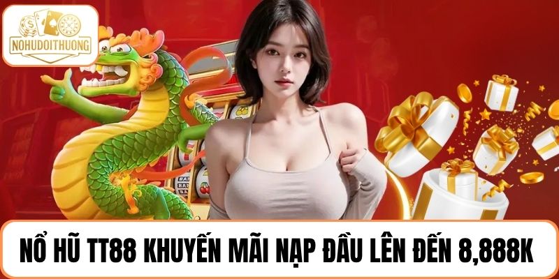 Tham gia nổ hũ TT88 với khuyến mãi nạp đầu lên đến 8,888K 