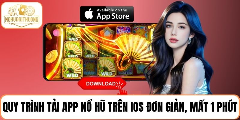 Quy trình tải app nổ hũ trên iOS rất đơn giản, chỉ mất 1 phút