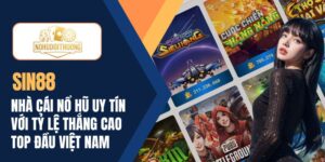 SIN88 | Nhà cái nổ hũ uy tín với tỷ lệ thắng cao top đầu