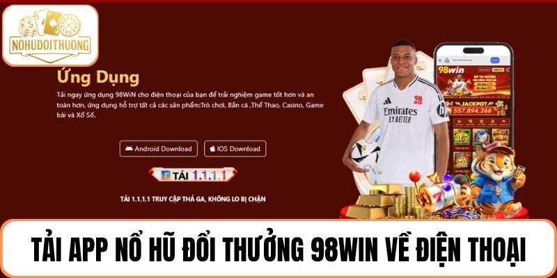 Tải app nổ hũ đổi thưởng 98Win về điện thoại