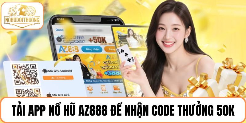 Tải app nổ hũ AZ888 để nhận code thưởng 50K