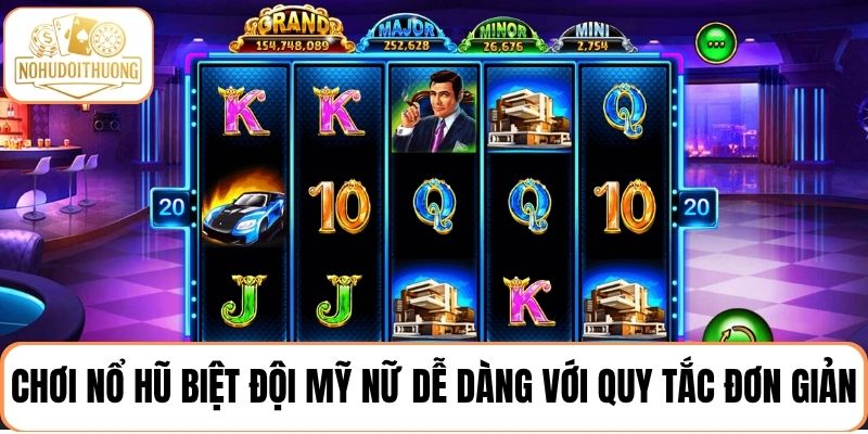 Tân thủ chơi nổ hũ Biệt đội mỹ nữ dễ dàng với quy tắc đơn giản