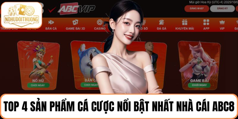 Tham gia nhà cái ABC8 không thể bỏ qua cho top 4 sản phẩm nổi bật nhất