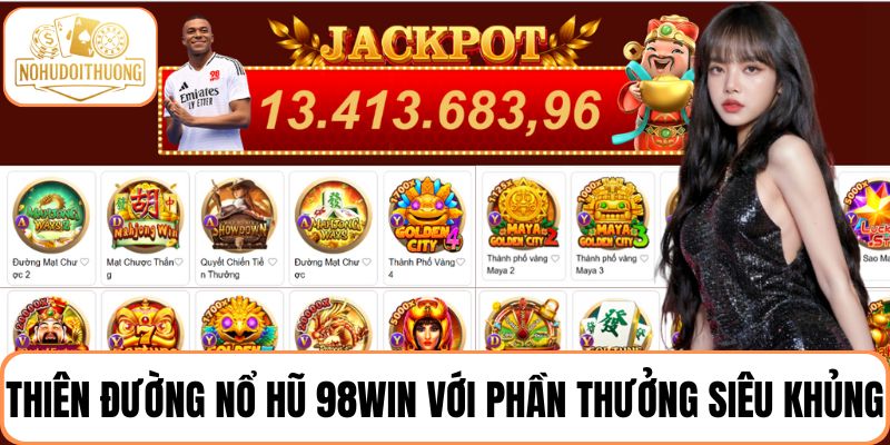 Thiên đường game nổ hũ 98WIN với phần thưởng siêu khủng