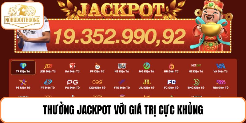 Thưởng jackpot với giá trị cực khủng