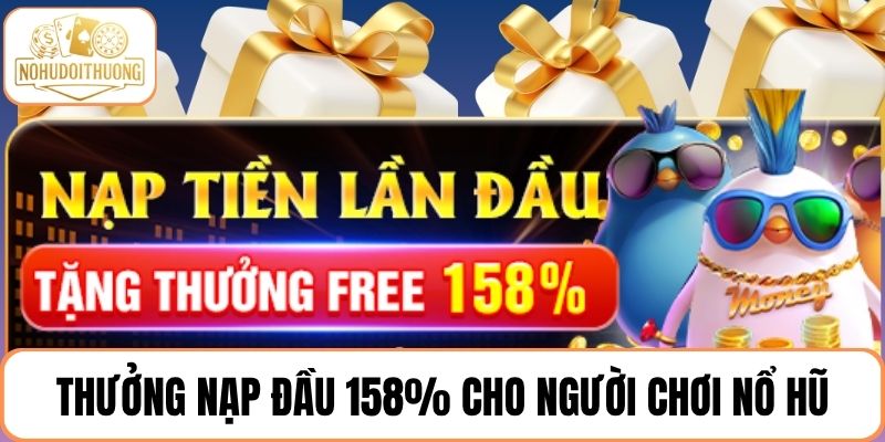 Khuyến mãi thưởng nạp đầu 158% cho người chơi nổ hũ
