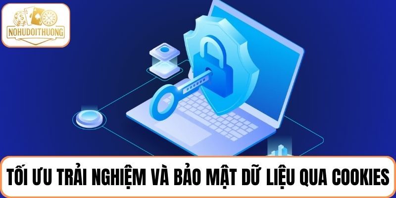 Tối ưu trải nghiệm và bảo mật dữ liệu qua chính sách cookies