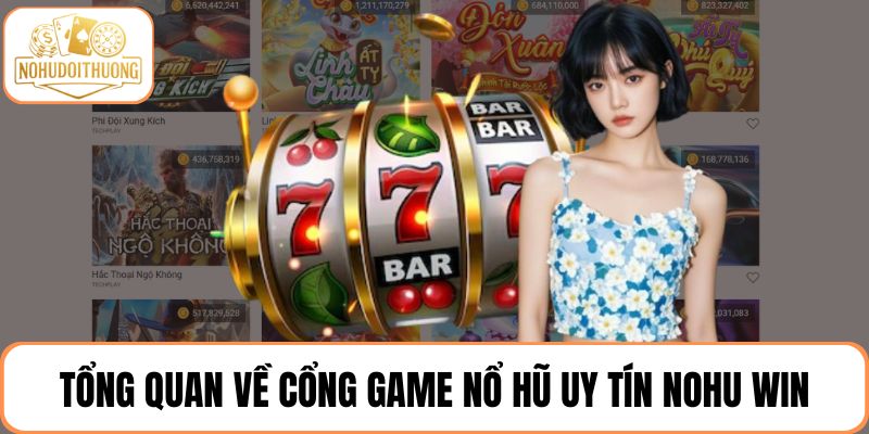 Tổng quan về cổng game nổ hũ uy tín NOHU WIN