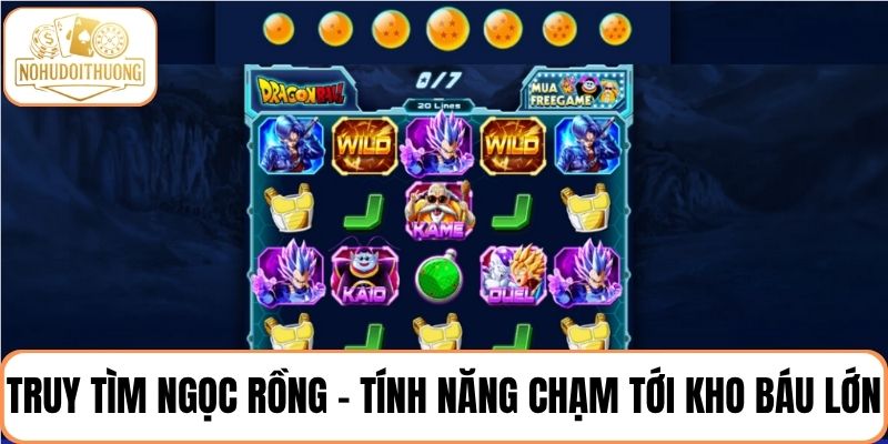 Truy Tìm Ngọc Rồng – hành trình triệu hồi Rồng Thần và chạm tới kho báu lớn