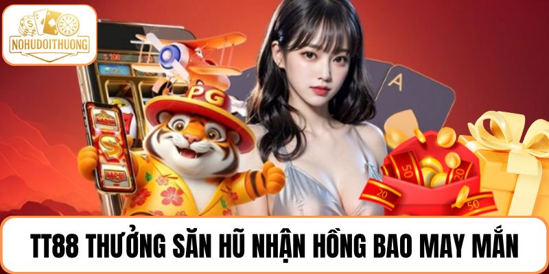 TT88 thưởng săn hũ nhận hồng bao may mắn