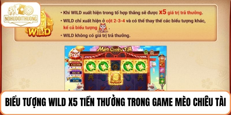 Wild là biểu tượng đặc biệt hỗ trợ X5 giá trị thưởng trong game Mèo Chiêu Tài